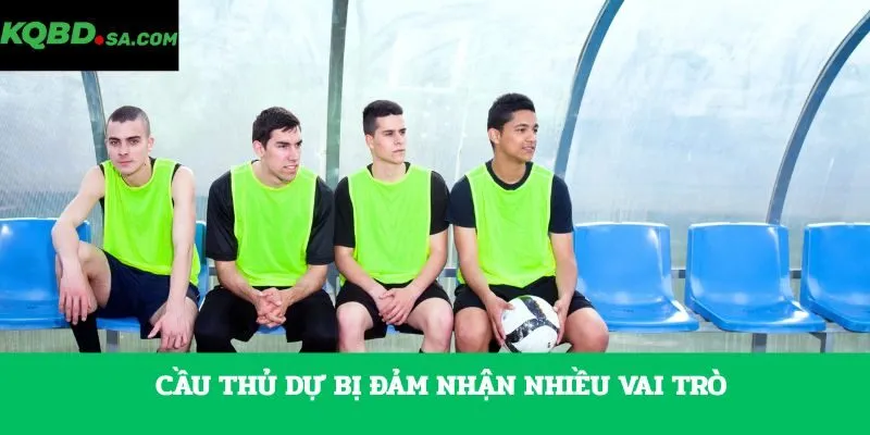 Cầu thủ dự bị đảm nhận nhiều vai trò