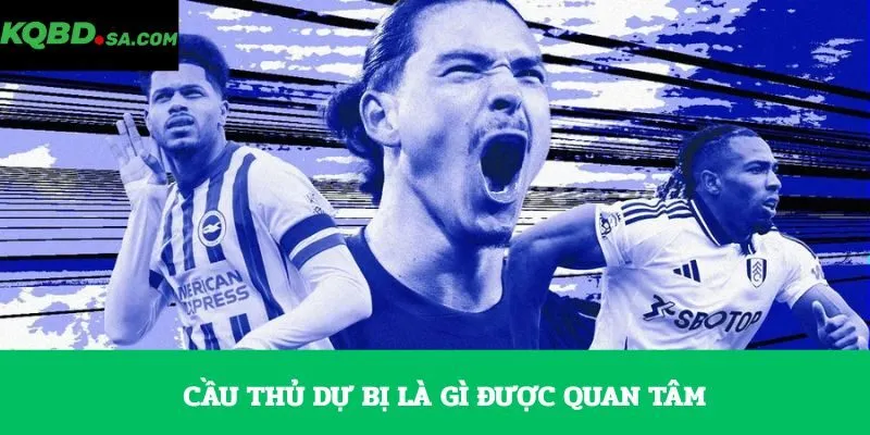 Cầu thủ dự bị là gì được quan tâm