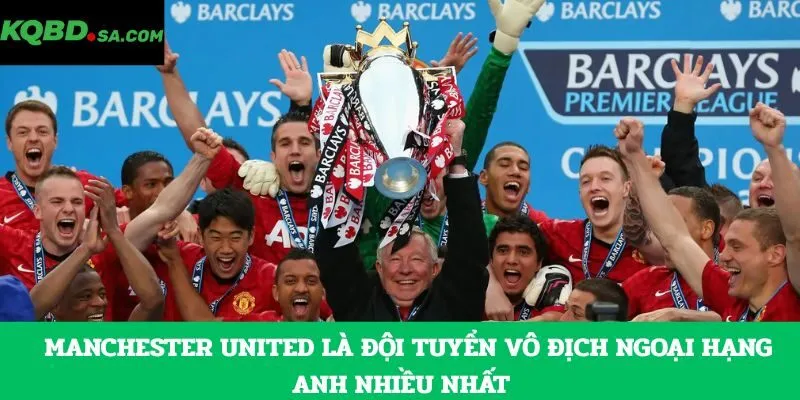 Manchester United là đội tuyển vô địch ngoại hạng Anh nhiều nhất