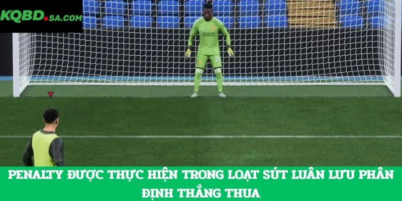 Penalty được thực hiện trong loạt sút luân lưu phân định thắng thua