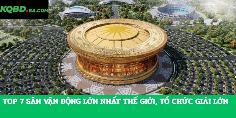 Sân vận động lớn nhất thế giới