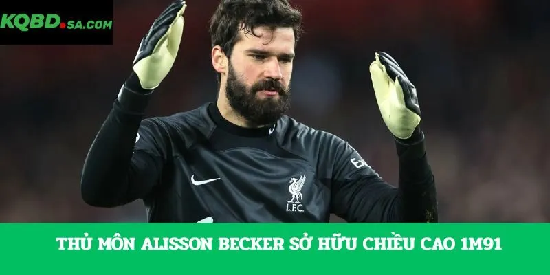 Thủ môn Alisson Becker sở hữu chiều cao 1m91